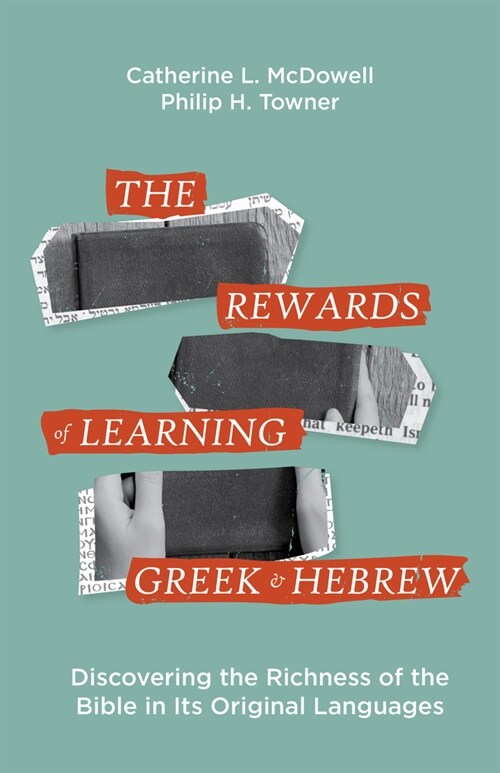 The Rewards of Learning Greek and Hebrew: Discovering the Richness of the Bible in Its Original Languages (Paperback)