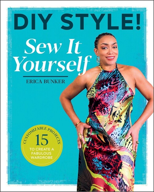 DIY Style: Sew It Yourself: 15 Customizable Projects to Create a Fabulous Wardrobe (Paperback)