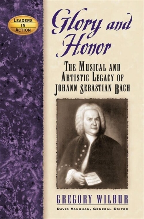 Glory and Honor: The Music and Artistic Legacy of Johann Sebastian Bach (Hardcover)