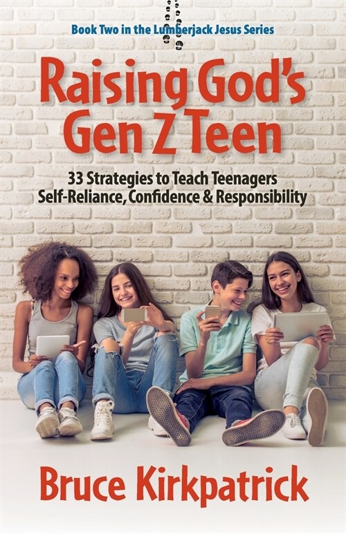 Raising Gods Gen Z Teen: 33 Strategies to Teach Teenagers Self-Reliance, Confidence, and Responsibility (Paperback)