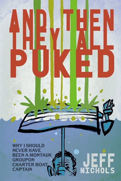 And Then They All Puked...: My Experience As a (Groupon) Montauk Charter Boat Captain (Paperback)