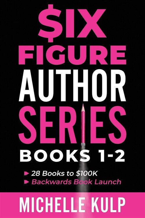 Six Figure Author Series: Books 1-2: 28 Books to $100K, Backwards Book Launch (Paperback)