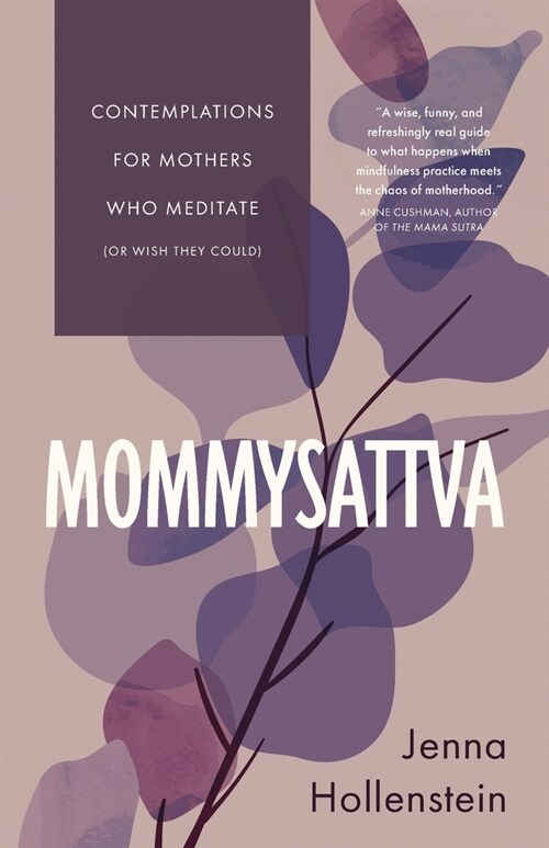Mommysattva: Contemplations for Mothers Who Meditate (or Wish They Could) (Paperback)