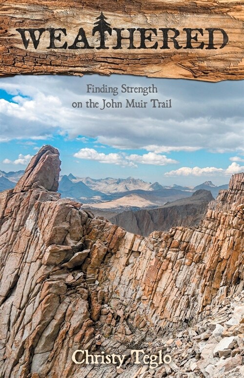 Weathered: Finding Strength on the John Muir Trail (Paperback)
