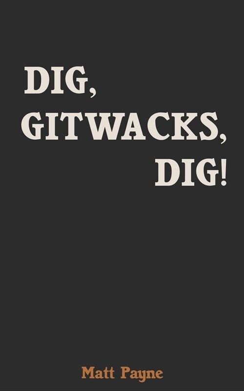 Dig, Gitwacks, Dig! (Paperback)