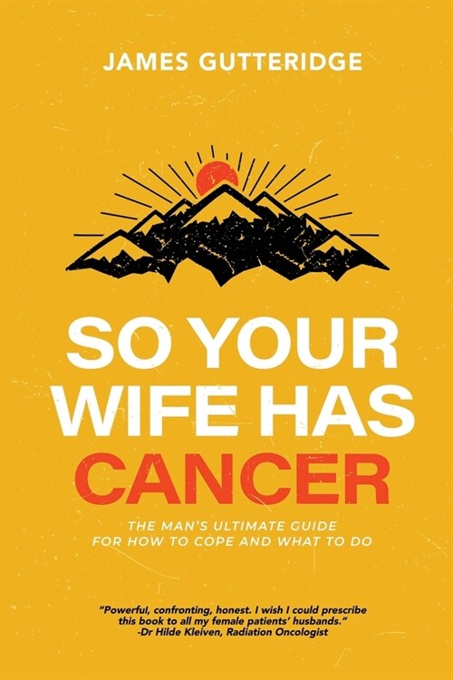 So Your Wife Has Cancer: The Mans Ultimate Guide For How To Cope And What To Do (Paperback)