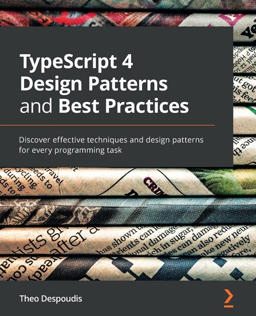 TypeScript 4 Design Patterns and Best Practices : Discover effective techniques and design patterns for every programming task (Paperback)