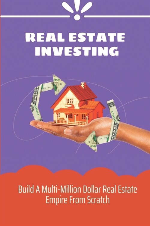 Real Estate Investing: Build A Multi-Million Dollar Real Estate Empire From Scratch: Real Estate Investment Trusts (Paperback)