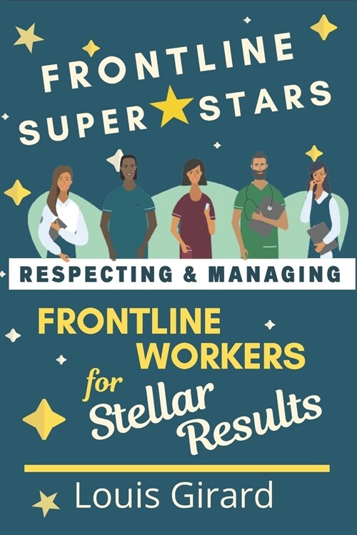 Frontline SuperStars: Respecting and Managing Frontline Workers for Stellar Results (Paperback)