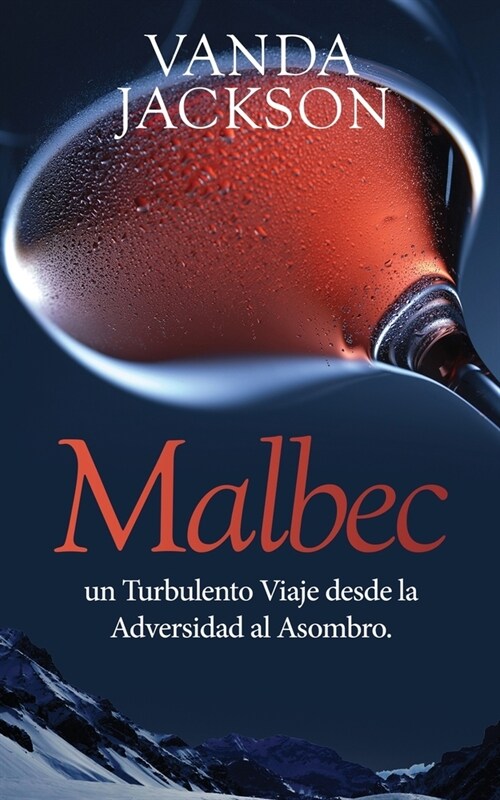 Malbec: un Turbulento Viaje desde la Adversidad al Asombro (Paperback)