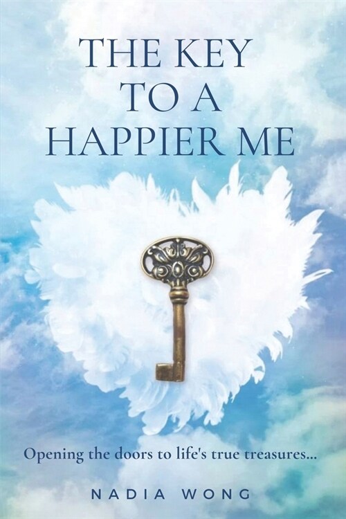 The Key to a Happier Me: Opening the door to lifes true treasures (Paperback)