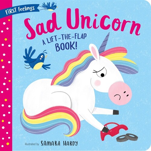First Feelings: Sad Unicorn: A Lift-The-Flap Book! (Board Books)