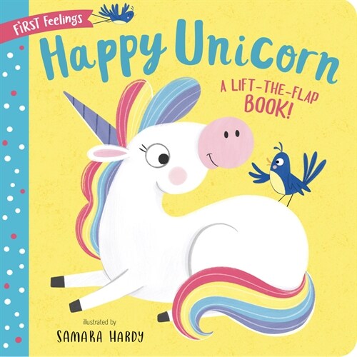 First Feelings: Happy Unicorn: A Lift-The-Flap Book! (Board Books)