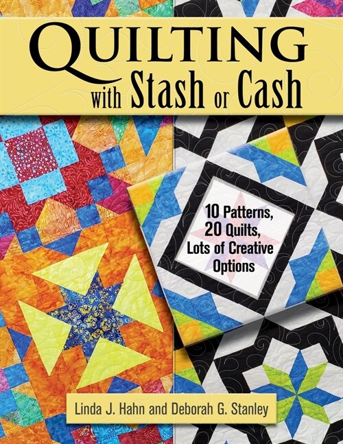 Quilting with Stash or Cash: 10 Patterns, 20 Quilts, Lots of Creative Options (Paperback)