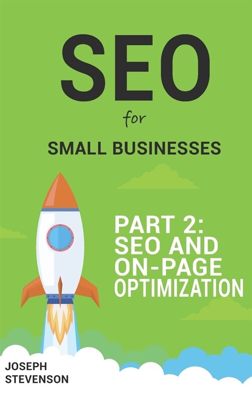SEO for Small Businesses Part 2: SEO and On-Page Optimization (Paperback)