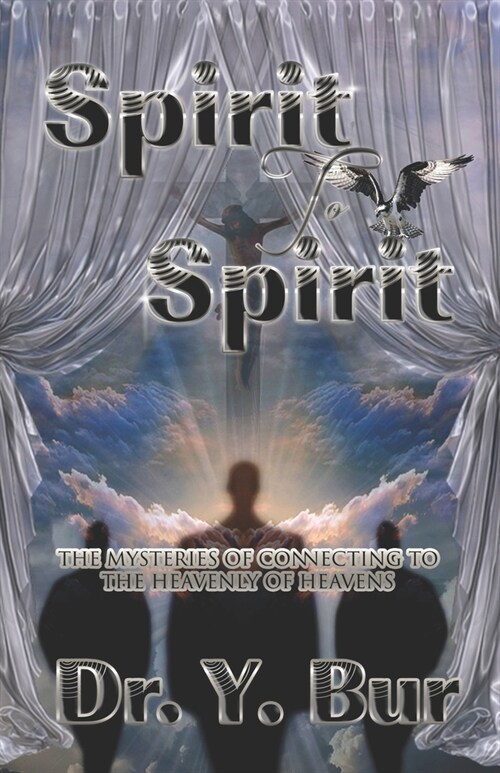 Spirit to Spirit: The Mysteries of Connecting to the Heavenly of Heavens (Paperback)