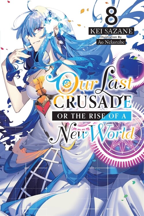 Our Last Crusade or the Rise of a New World, Vol. 8 (Light Novel): Volume 8 (Paperback)