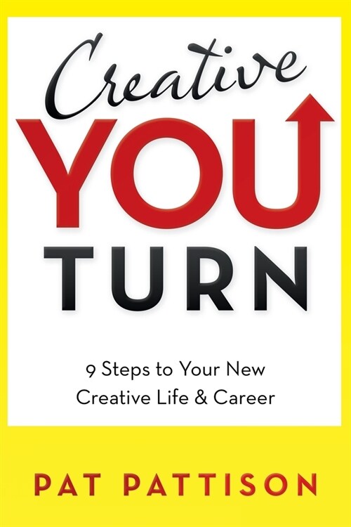 Creative You Turn: 9 Steps to Your New Creative Life & Career (Paperback)