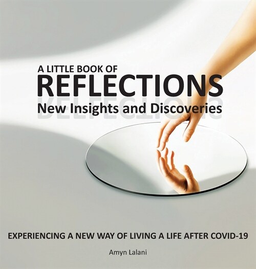 A Little Book of Reflections: Experiencing a New Way of Living a Life After Covid-19 (Hardcover)