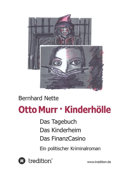 Otto Murr. Kinderh?le: Das Tagebuch. Das Kinderheim. Das FinanzCasino. Ein politischer Kriminalroman (Paperback)