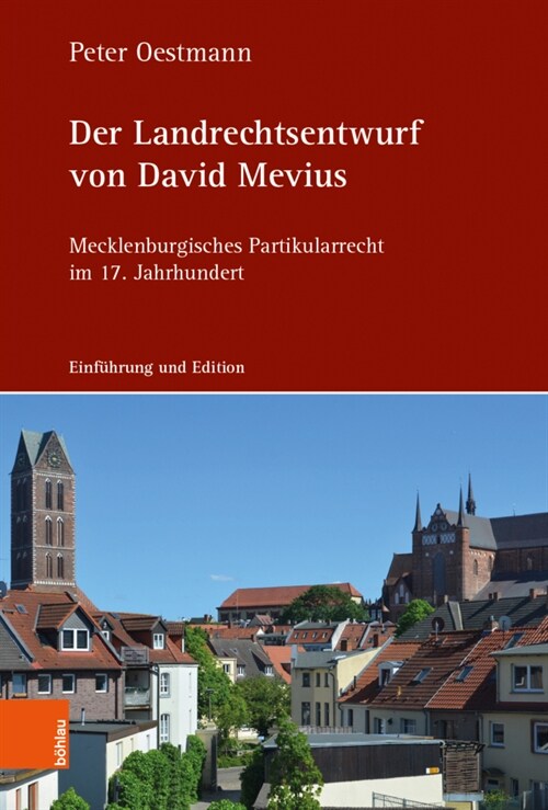 Der Landrechtsentwurf Von David Mevius: Mecklenburgisches Partikularrecht Im 17. Jahrhundert. Einfuhrung Und Edition (Hardcover)