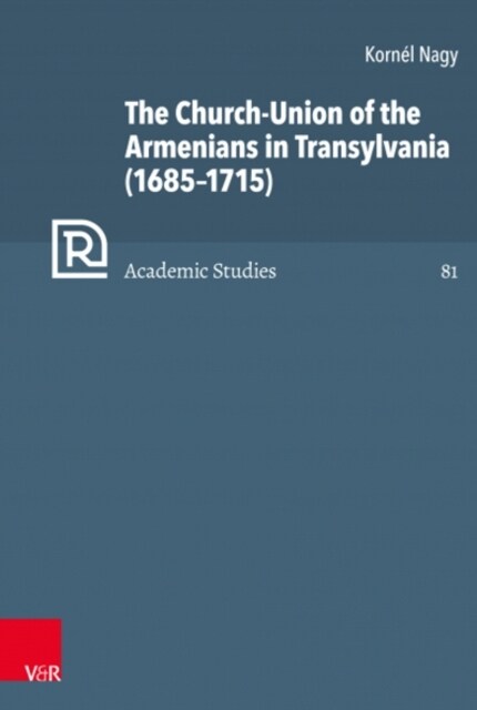 The Church-Union of the Armenians in Transylvania (1685-1715) (Hardcover)