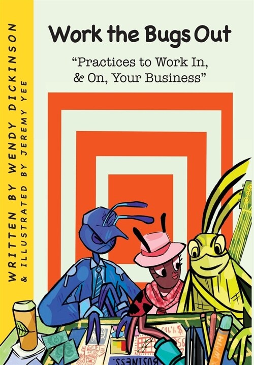 Work the Bugs Out: Practices to Work In, and On, Your Business (Hardcover)