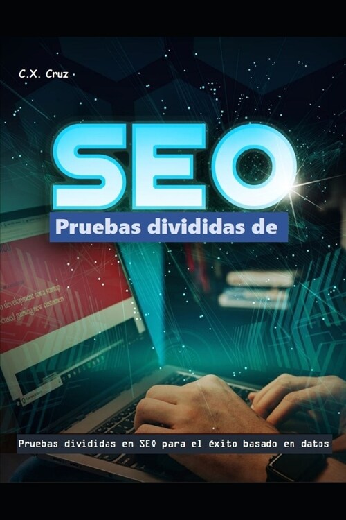 Pruebas divididas de SEO: Pruebas divididas en SEO para el ?ito basado en datos (Paperback)