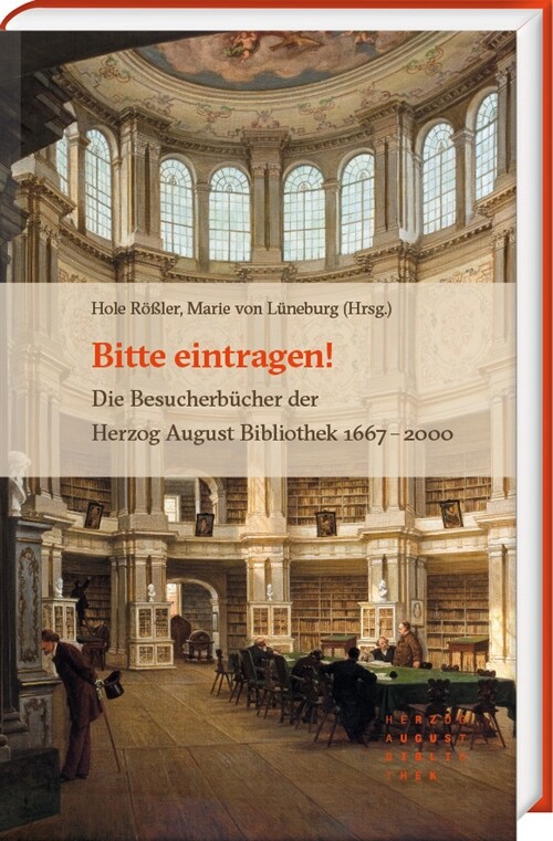 Bitte Eintragen!: Die Besucherbucher Der Herzog August Bibliothek 1667 - 2000 (Hardcover)