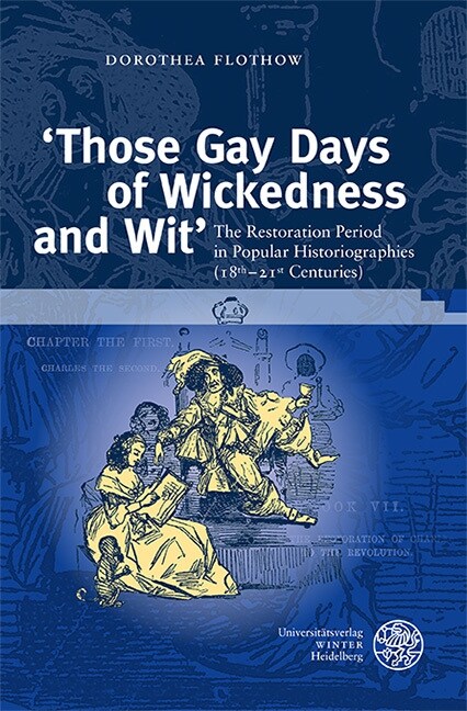 Those Gay Days of Wickedness and Wit: The Restoration Period in Popular Historiographies (18th-21st Centuries) (Hardcover)