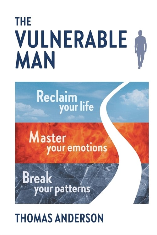 The Vulnerable Man: Break your patterns. Master your emotions. Reclaim your life. (Paperback)