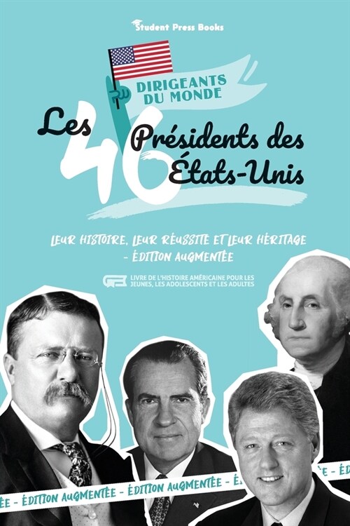 Les 46 pr?idents des ?ats-Unis: Leur histoire, leur r?ssite et leur h?itage - ?ition augment? (livre de lHistoire am?icaine pour les jeunes, l (Paperback)