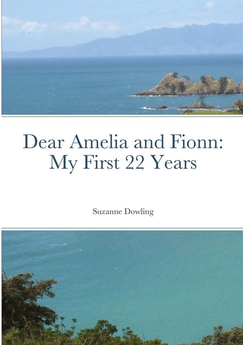 Dear Amelia and Fionn: My First 22 Years (Paperback)