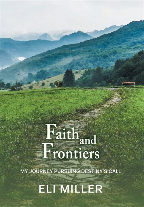 Faith and Frontiers: My Journey Pursuing Destinys Call (Hardcover)