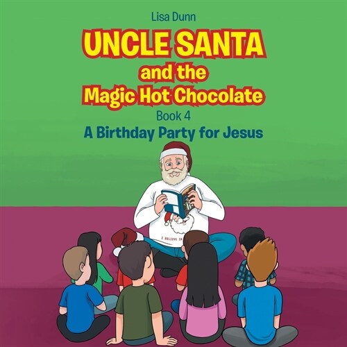 Uncle Santa and the Magic Hot Chocolate: A Birthday Party for Jesus (Paperback)