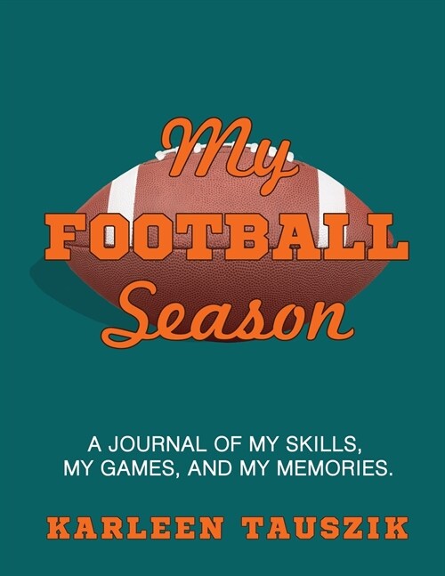 My Football Season: A journal of my skills, my games, and my memories (Paperback)