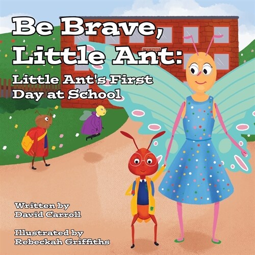 Be Brave, Little Ant: Little Ants First Day at School (Paperback)