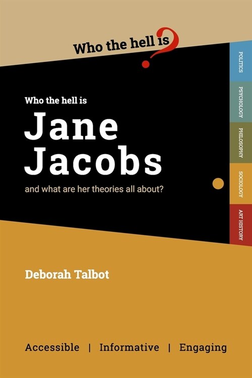 Who the Hell is Jane Jacobs? : And what are her theories all about? (Paperback)