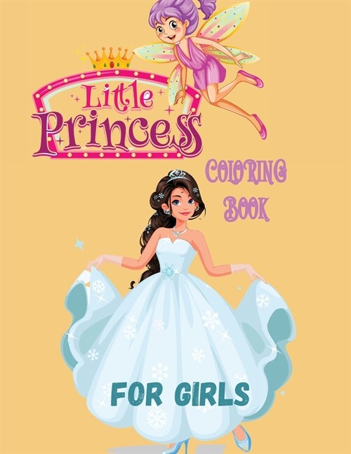 Little Princess Coloring Book for Girls: With 45 Cute Princess Pages For Girls and Kids With Beauty Model Fashion Style Ages 3-6,4-12 (Paperback)