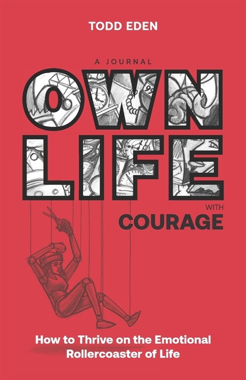 Own Life with Courage : How to thrive on the emotional rollercoaster of life (Paperback)