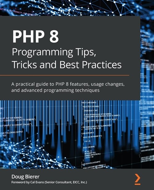 PHP 8 Programming Tips, Tricks and Best Practices : A practical guide to PHP 8 features, usage changes, and advanced programming techniques (Paperback)