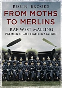 From Moths to Merlins : RAF West Malling: Premier Night Fighter Station (Paperback)