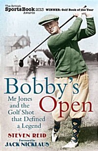 Bobbys Open : Mr. Jones and the Golf Shot That Defined a Legend (Paperback)