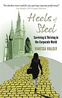 Heels of Steel : Surviving & Thriving in the Corporate World (Paperback)