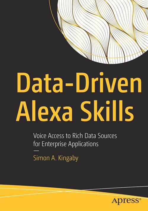 Data-Driven Alexa Skills: Voice Access to Rich Data Sources for Enterprise Applications (Paperback)