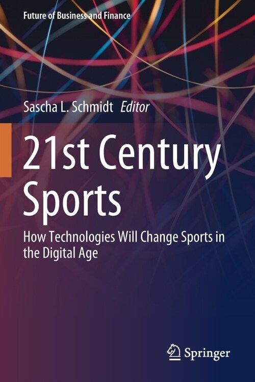 21st Century Sports: How Technologies Will Change Sports in the Digital Age (Paperback)