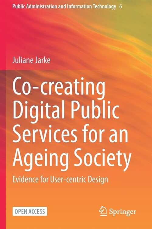 Co-creating Digital Public Services for an Ageing Society: Evidence for User-centric Design (Paperback)