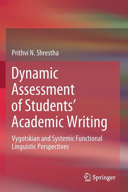 Dynamic Assessment of Students Academic Writing: Vygotskian and Systemic Functional Linguistic Perspectives (Paperback)