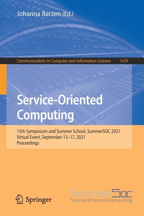 Service-Oriented Computing: 15th Symposium and Summer School, SummerSOC 2021, Virtual Event, September 13-17, 2021, Proceedings (Paperback)