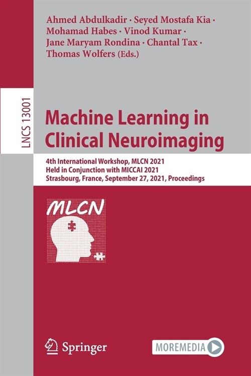 Machine Learning in Clinical Neuroimaging: 4th International Workshop, MLCN 2021, Held in Conjunction with MICCAI 2021, Strasbourg, France, September (Paperback)
